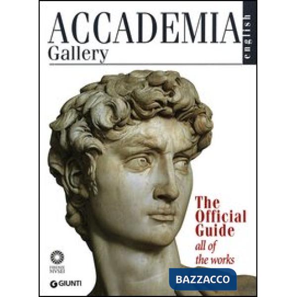 Accademia Gallery. The Official Guide. All of the Works. Ediz. illustrata