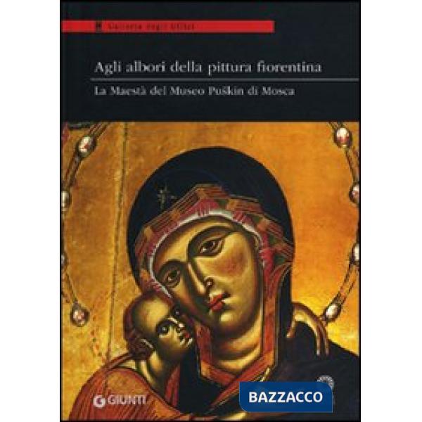 Agli albori della pittura fiorentina. La Maestà del Museo Puskin di Mosca. Catal
