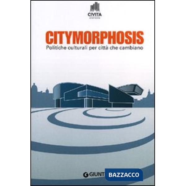 Citymorphosis. Politiche culturali per città che cambiano