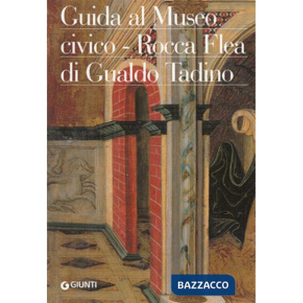 Guida al Museo civico Rocca Flea di Gualdo Tadino