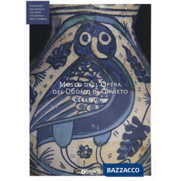 Museo dell'opera del Duomo di Orvieto. Ceramiche (Fondazione CRP). Ediz. illustrata