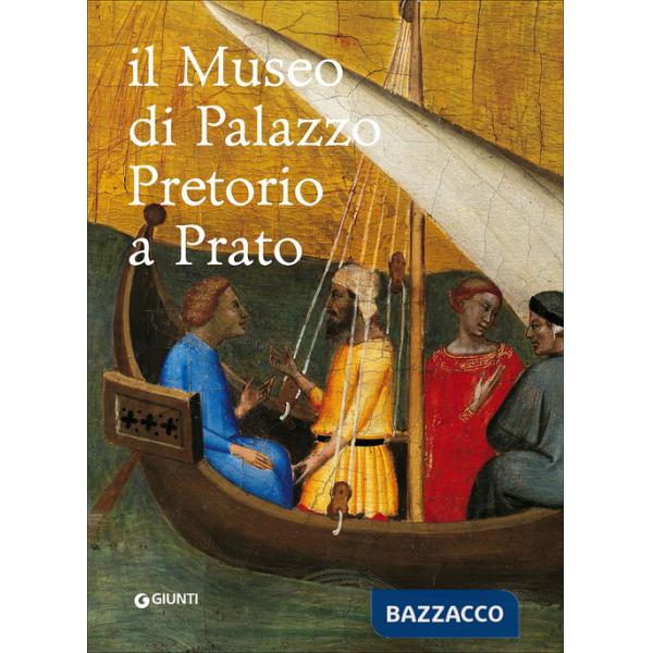 Museo di Palazzo Pretorio a Prato. Ediz. illustrata (Il)