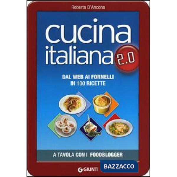 Cucina italiana 2.0. Dal web ai fornelli in 100 ricette