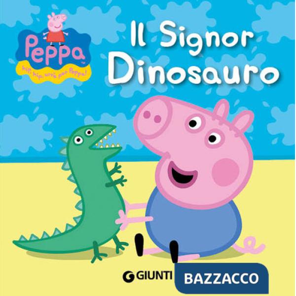 Signor Dinosauro. Peppa Pig. Hip hip urrà per Peppa! Ediz. illustrata (Il)