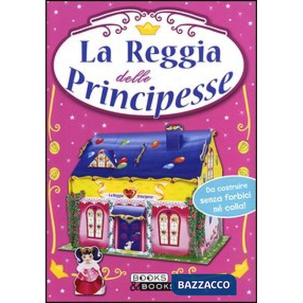 Reggia delle principesse. Ediz. illustrata (La)