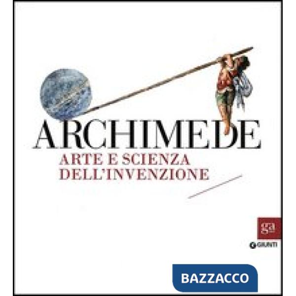 Archimede. Arte e scienza dell'invenzione