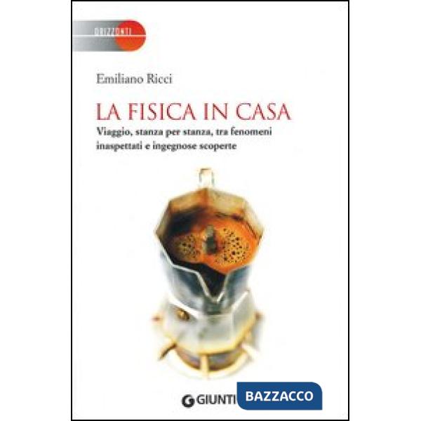 Fisica in casa. Viaggio, stanza per stanza, tra fenomeni inaspettati e ingegnose scoperte (La)