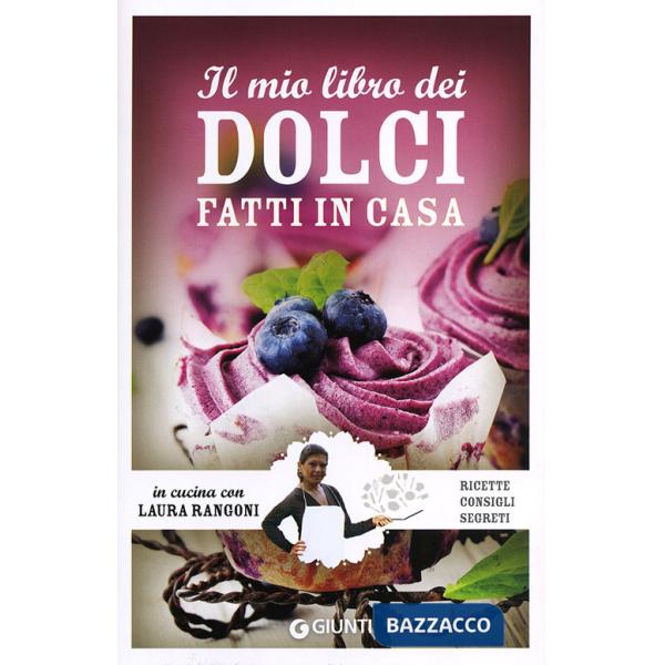 Mio libro dei dolci fatti in casa. Ricette, consigli, segreti (Il)