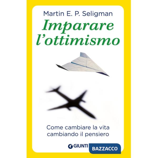 Imparare l'ottimismo. Come cambiare la vita cambiando il pensiero