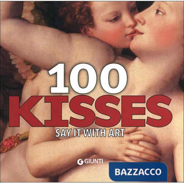 100 kisses. Say it with art. Ediz. illustrata