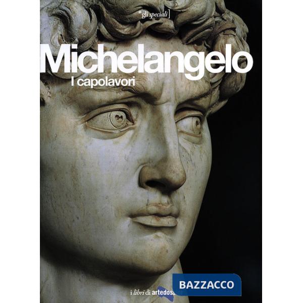 Michelangelo. I capolavori. Ediz. illustrata