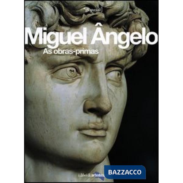 Miguel Angelo. As obras-primas. Ediz. illustrata