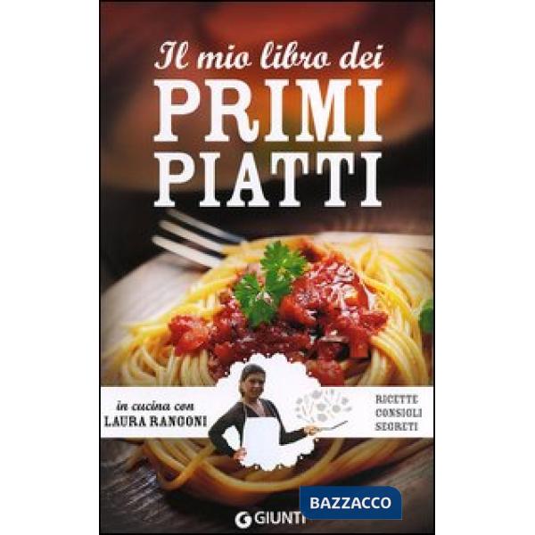 Mio libro dei primi piatti. Ricette, consigli, segreti (Il)
