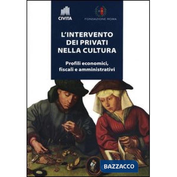 Intervento dei privati nella cultura. Profili economici, fiscali e amministrativi (L')