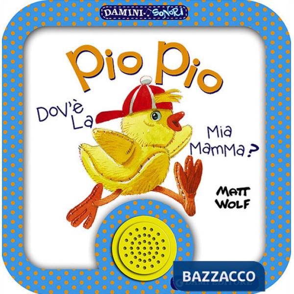 Pio Pio. Dov'è la mia mamma?