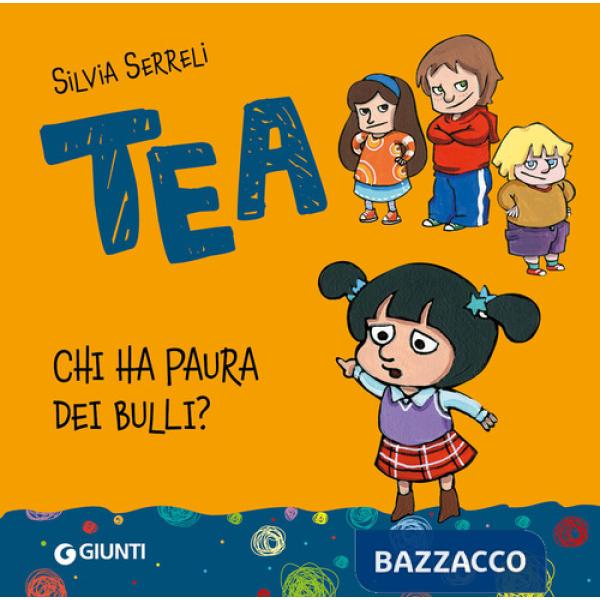 Chi ha paura dei bulli? Tea. Ediz. illustrata