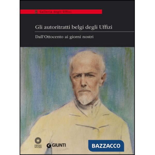 Autoritratti belgi degli Uffizi. Dall'Ottocento ai giorni nostri. Catalogo della mostra (Firenze, 9 giugno-5 luglio 2014). Ediz.