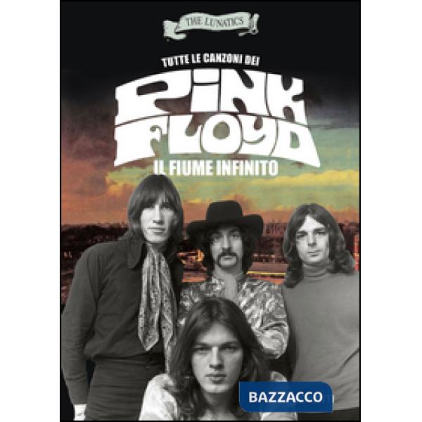 Tutte le canzoni dei Pink Floyd. Il fiume infinito