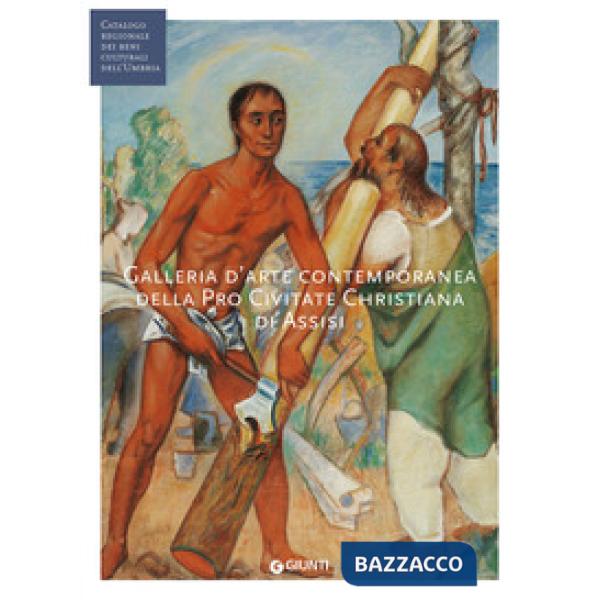 Galleria d'arte contemporanea della Pro Civitate Christiana di Assisi. Ediz. illustrata
