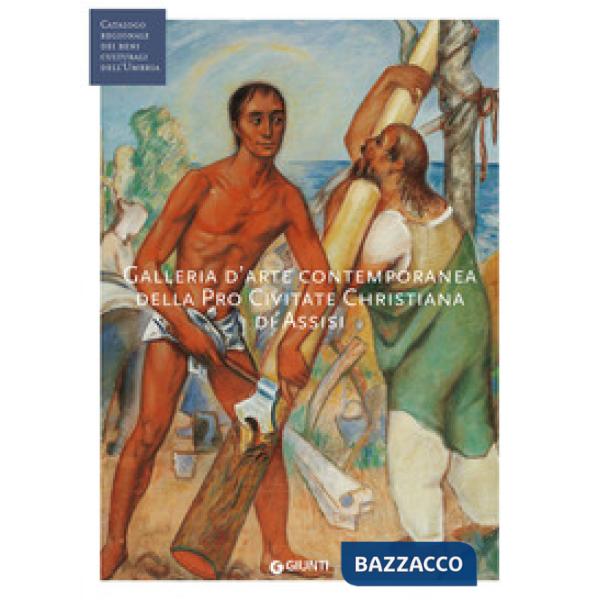 Galleria d'arte contemporanea della Pro Civitate Christiana di Assisi. Ediz. illustrata