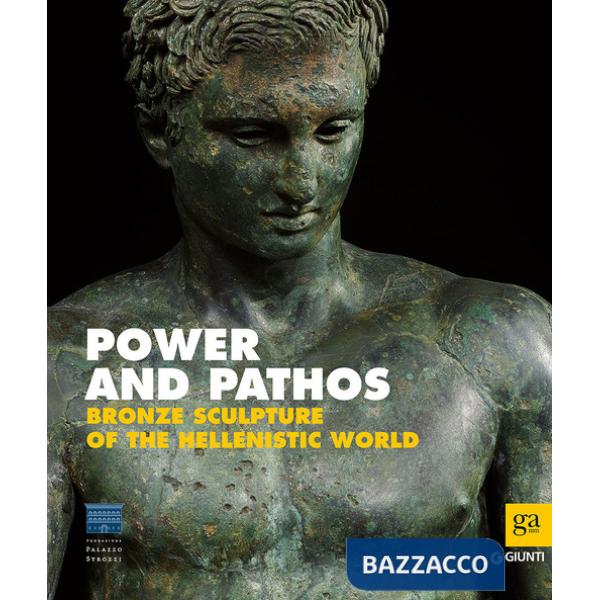 Power and pathos. Bronze sculpture of the hellenistic world. Ediz. illustrata