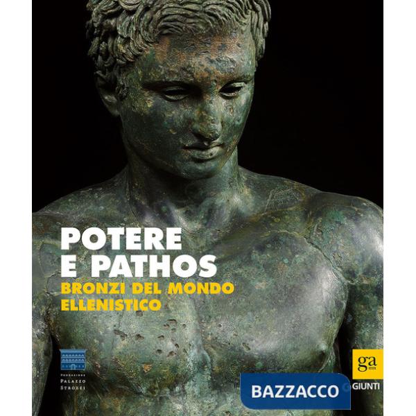 Potere e pathos. Bronzi del mondo ellenistico. Ediz. illustrata