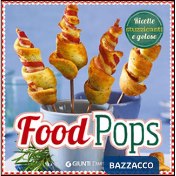 Food pops. Ricette stuzzicanti e golose