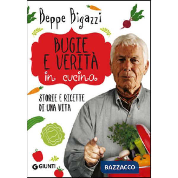 Bugie e verità in cucina. Storie e ricette di una vita