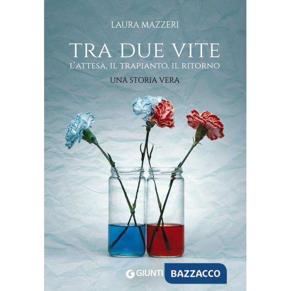 Tra due vite. L'attesa, il trapianto, il ritorno
