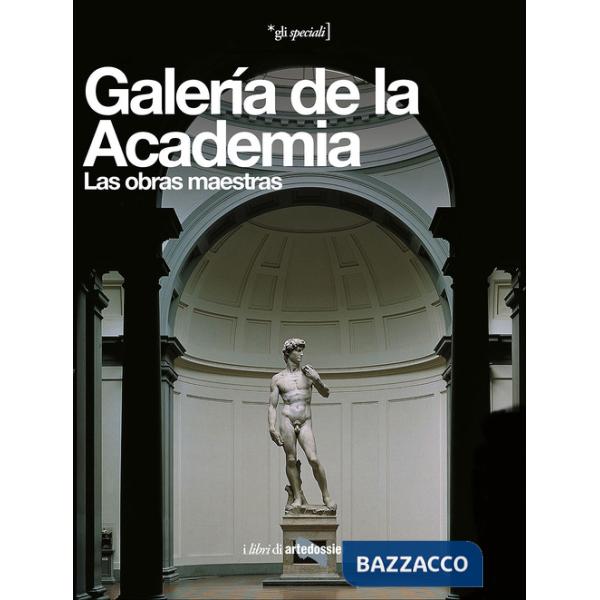 Galería de la Academia. Las obras maestras. Ediz. illustrata