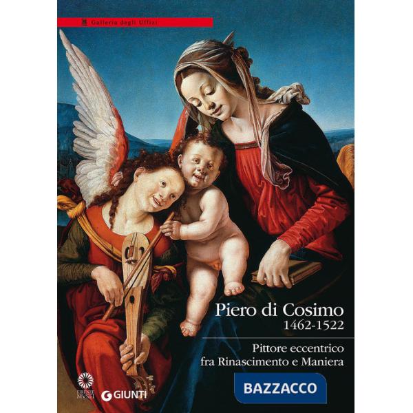 Piero di Cosimo (1462-1522). Pittore eccentrico fra Rinascimento e Maniera. Ediz. illustrata