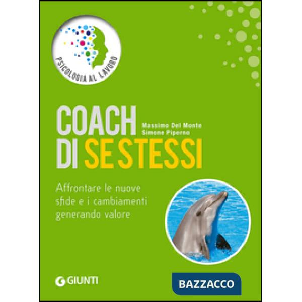 Coach di se stessi. Affrontare le nuove sfide e i cambiamenti generando valore
