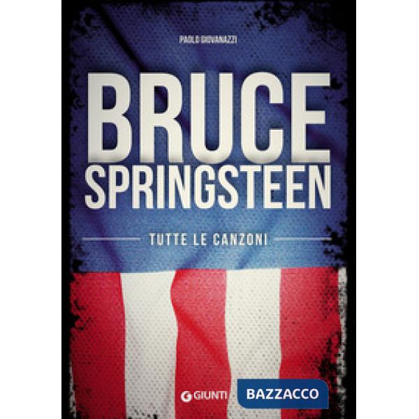 Bruce Springsteen. Tutte le canzoni