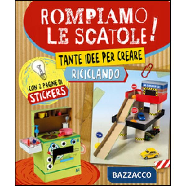 Rompiamo le scatole! Tante idee per creare riciclando. Con adesivi