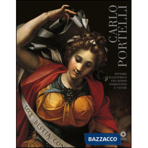 Carlo Portelli. Pittore eccentrico fra Rosso Fiorentino e Vasari. Catalogo della mostra (Firenze, 22 dicembre 2015-30 aprile 201
