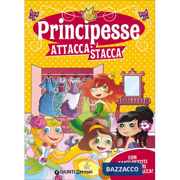 Principesse attacca-stacca. Con tanti vestiti e accessori attacca-stacca! Con adesivi