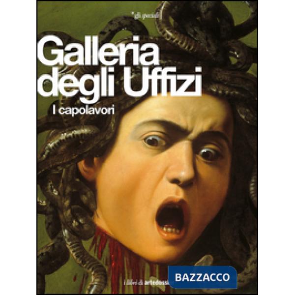 Galleria degli Uffizi. I capolavori. Ediz. illustrata