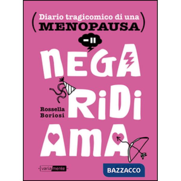 Nega, ridi, ama. Diario tragicomico di una menopausa