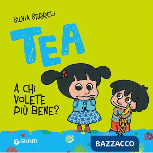 A chi volete più bene? Tea. Ediz. illustrata