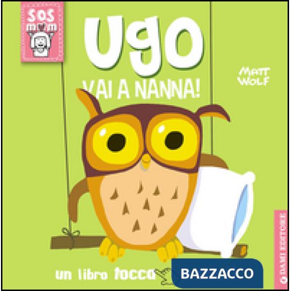 Ugo vai a nanna! Un libro tocca e senti. Ediz. illustrata