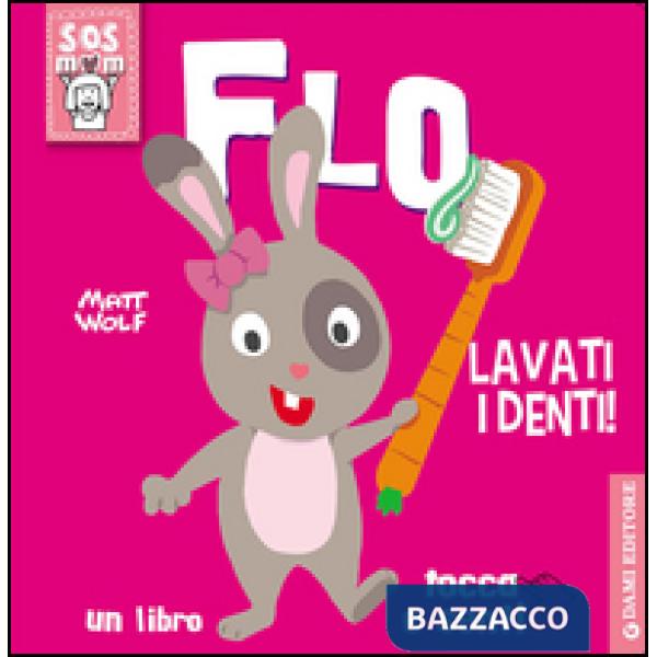 Flo lavati i denti! Un libro tocca e senti. Ediz. illustrata