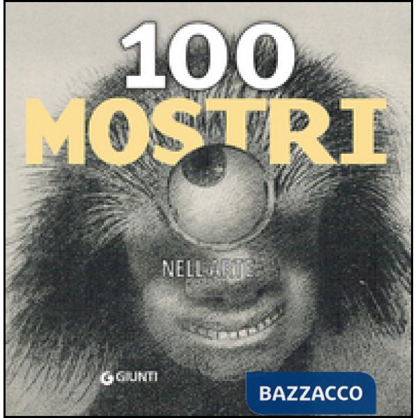 100 mostri nell'arte. Ediz. illustrata