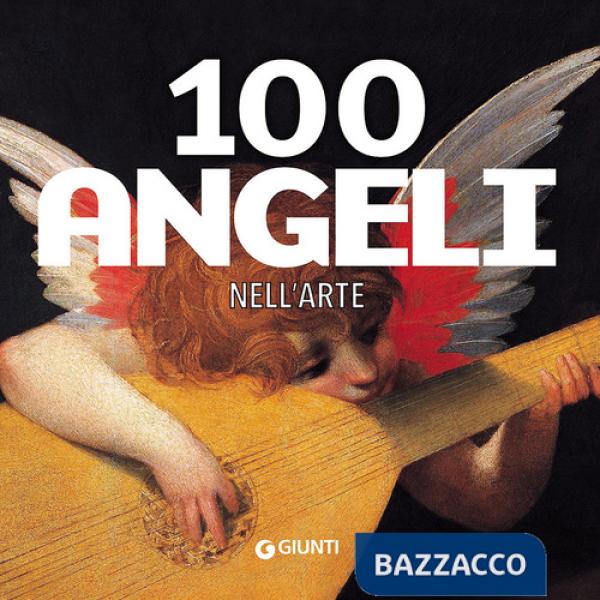100 angeli nell'arte. Ediz. illustrata