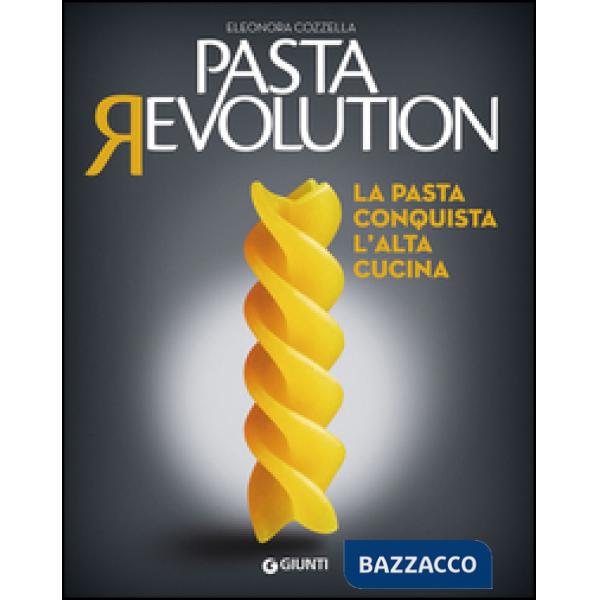 Pasta revolution. La pasta conquista l'alta cucina