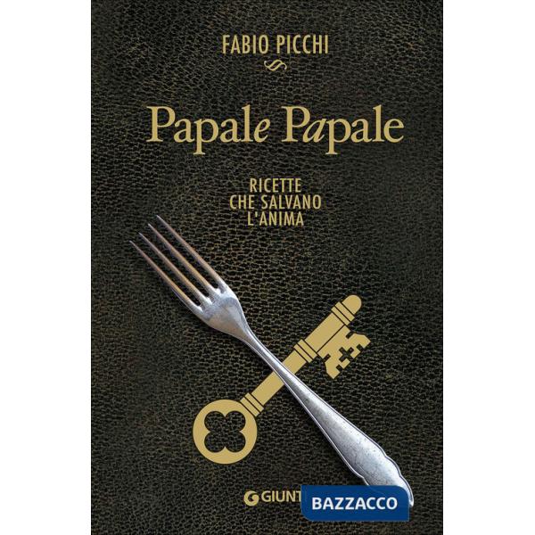 Papale papale. Ricette che salvano l'anima