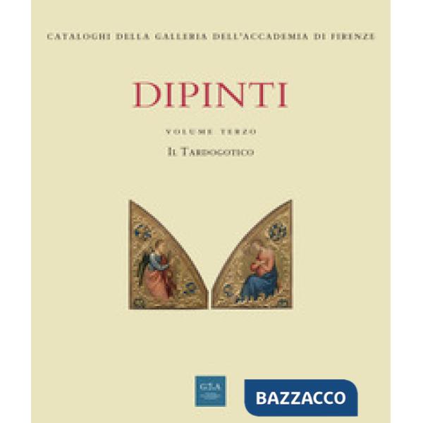 Dipinti. Ediz. illustrata. Vol. 3: Il tardogotico