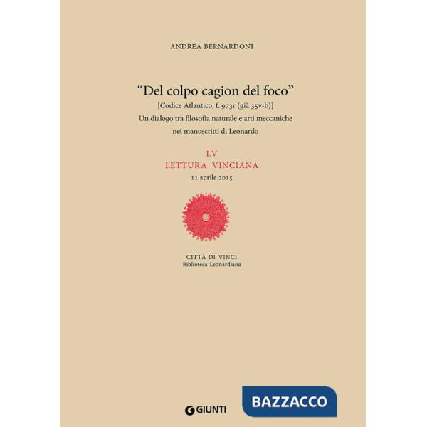 «Del colpo cagion del fuoco». Un dialogo tra filosofia naturale e arti meccaniche nei manoscritti di Leonardo. LV lettura vincia