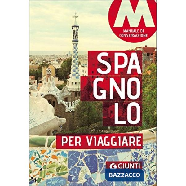 Spagnolo per viaggiare. Manuale di conversazione