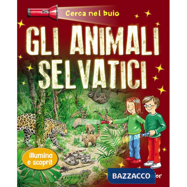 Animali selvatici. Cerca nel buio. Illumina e scopri! Con gadget (Gli)