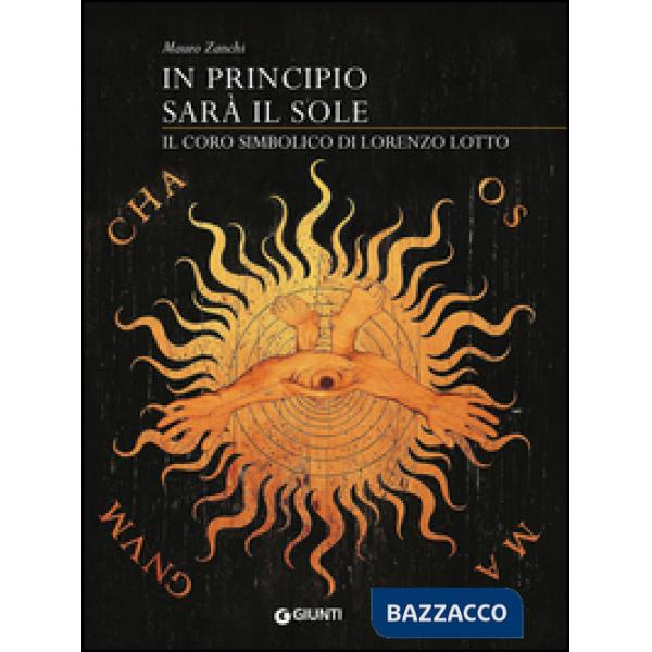 In principio sarà il sole. Il coro simbolico di Lorenzo Lotto. Ediz. illustrata